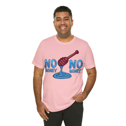 No money _ No honey T-Shirt