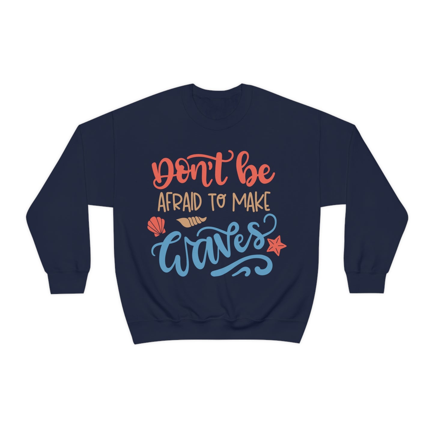 Dont_be_afraid_to_make_waves Crewneck Sweatshirt