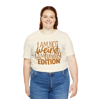 I Am Not Weird I Am Limited Edition T-Shirt