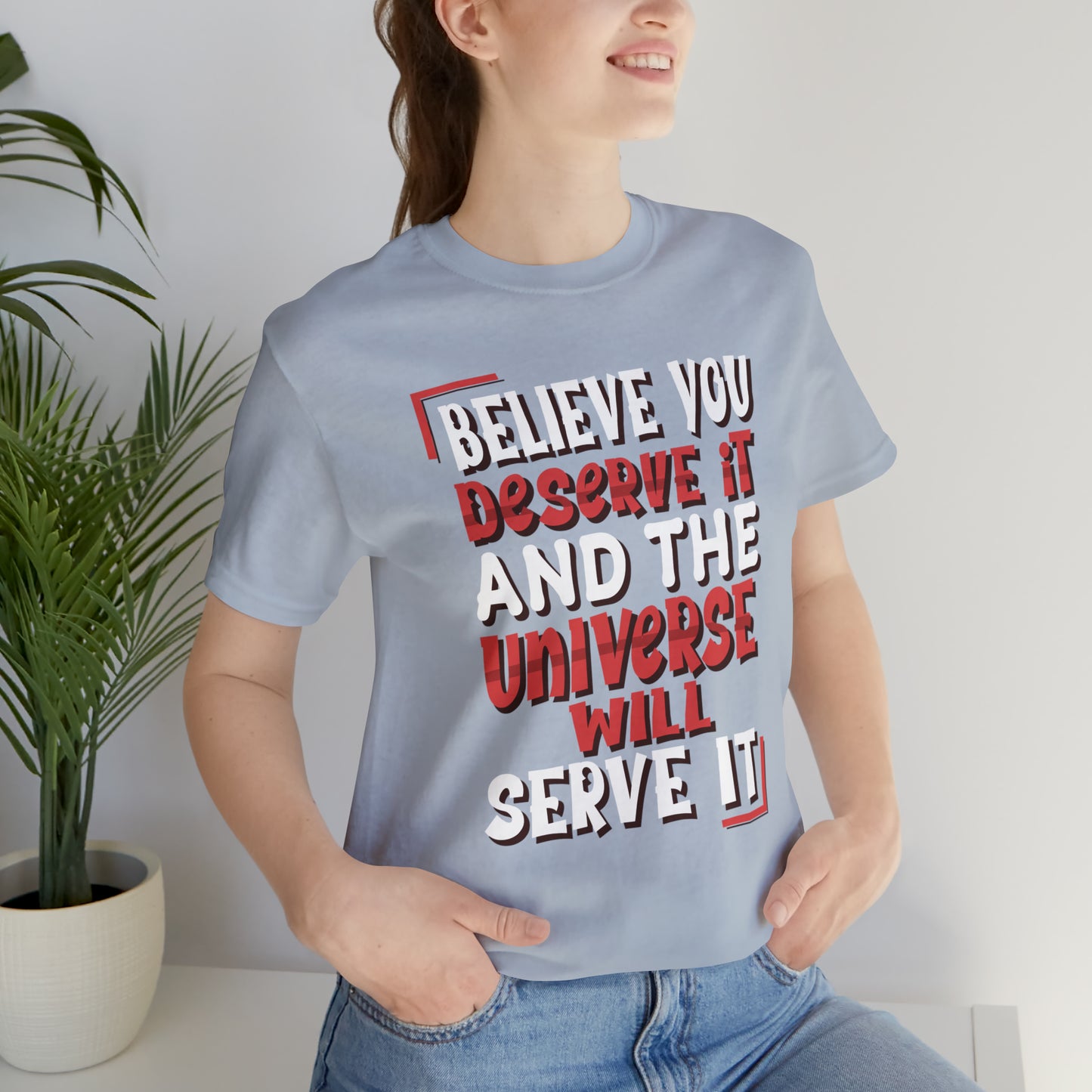 Believe You Deserve it T-Shirt