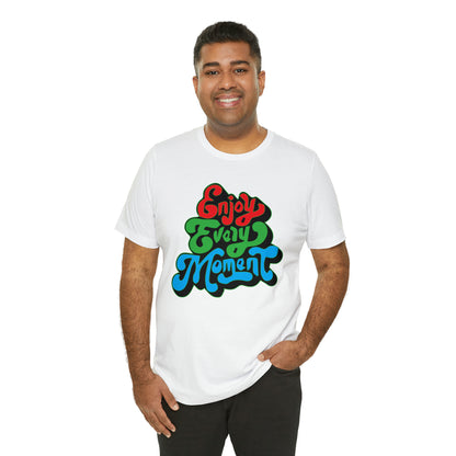 Enjoy every moment Unisex Tee Shirt