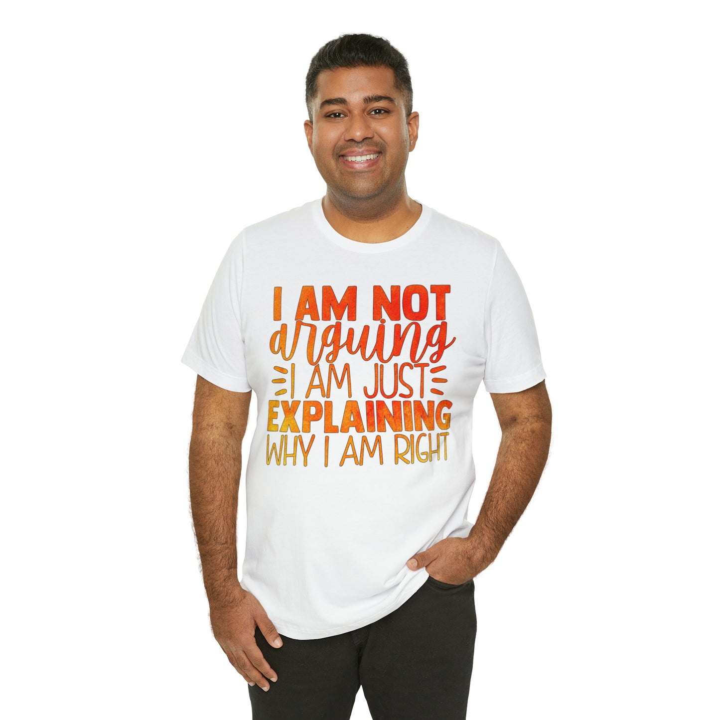 I Am Not Arguing I Am Just Explaining Why I Am Right T-Shirt