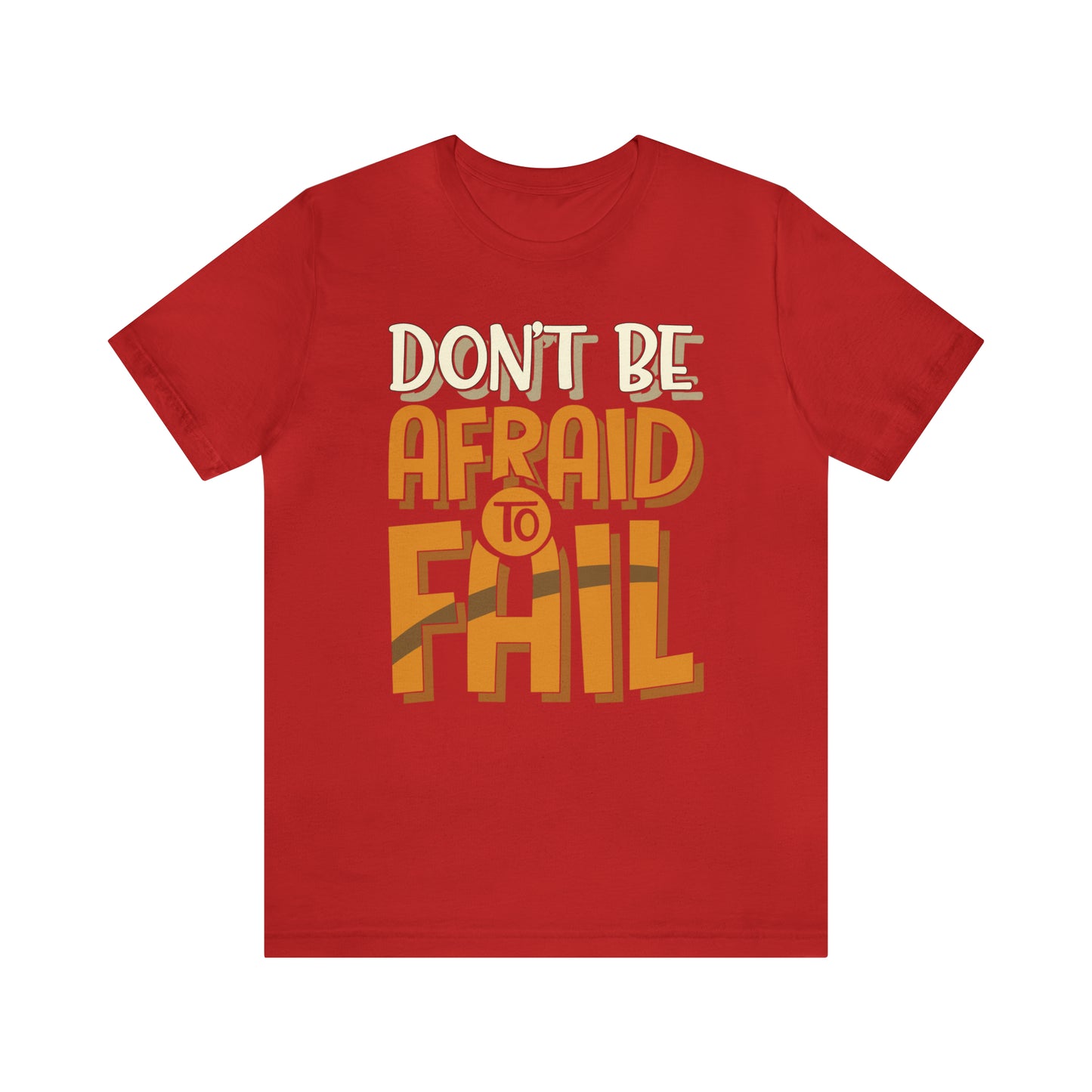 Don't Be Afraid to Fail T-Shirt