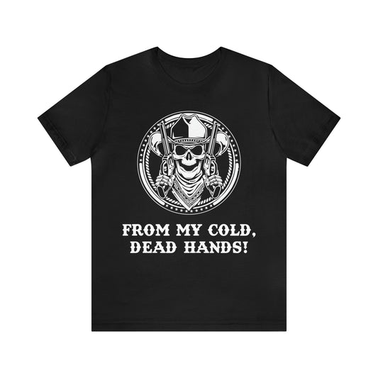 From My Cold Dead Hands! T-Shirt