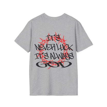 It's never luck It's always God T-Shirt