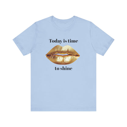 Today is time to shine t shirt