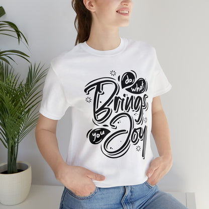 Do what brings you Joy T-Shirt