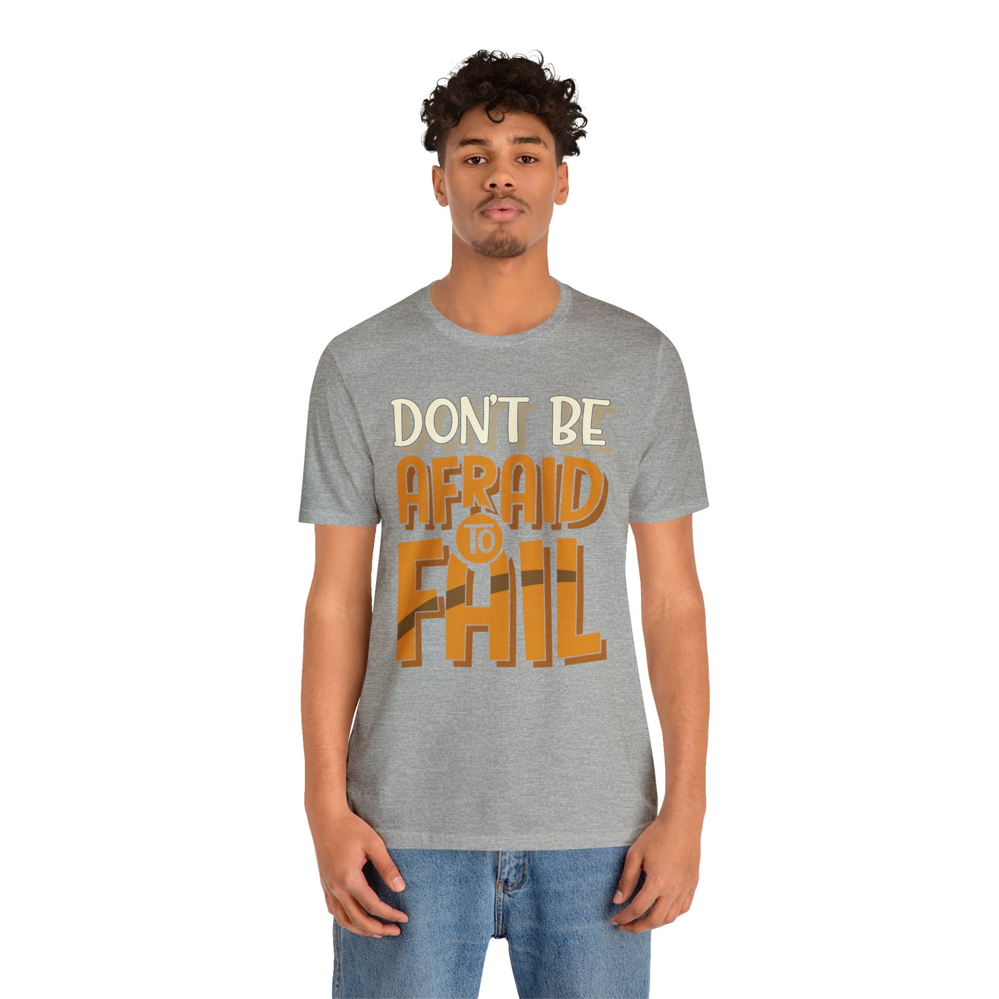 Don't Be Afraid to Fail T-Shirt