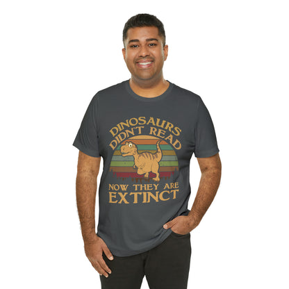 Dinosaurs Didn't Read T-Shirt