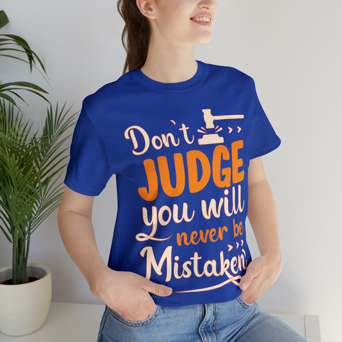 Don't Judge You Will Never Be Mistaken T-Shirt