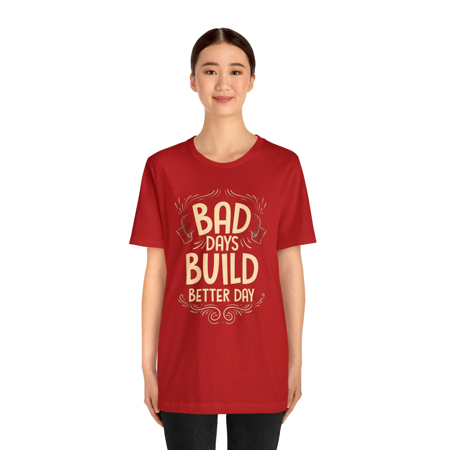 Bad Days Builds Better Day T-Shirt