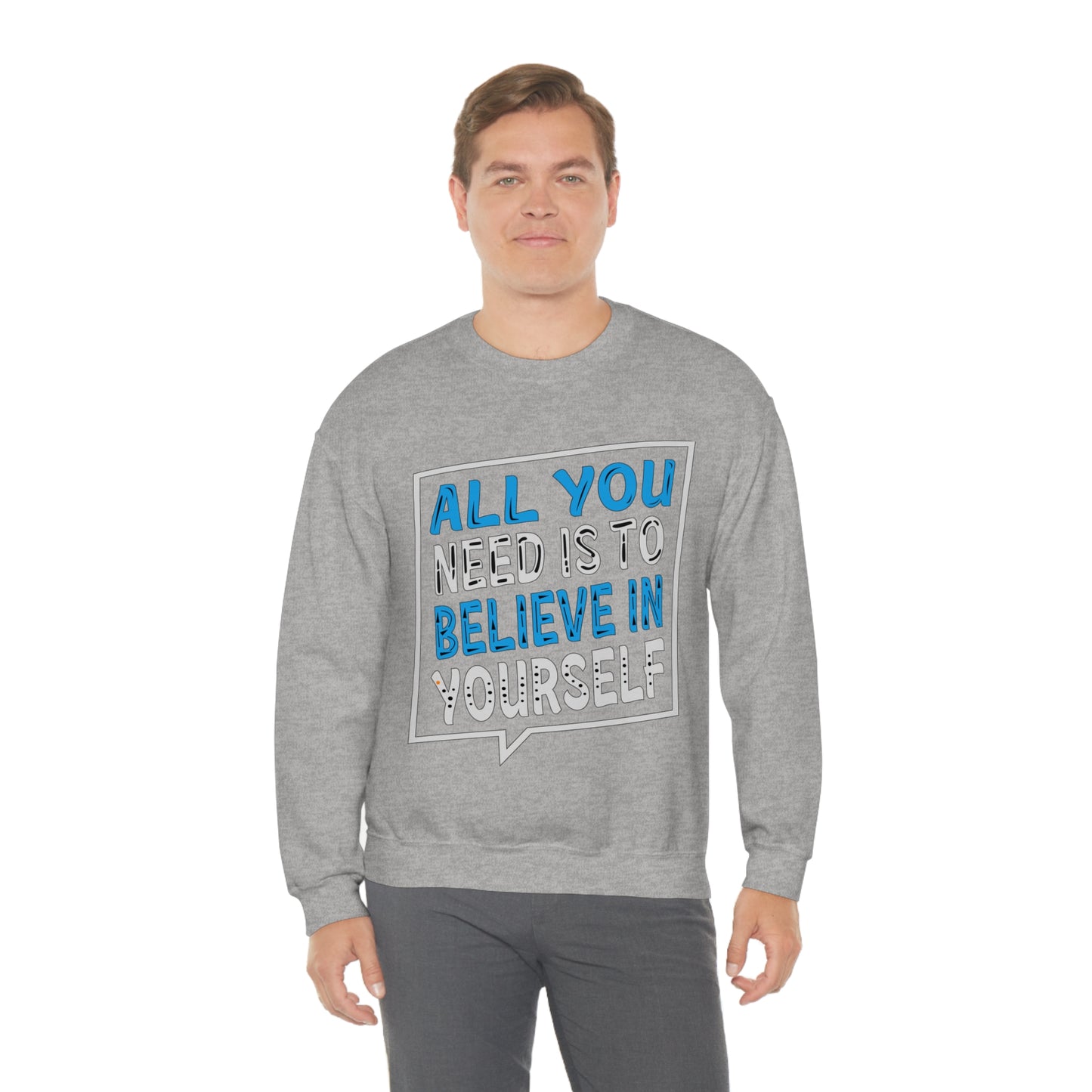 All You Need is To Believe In Yourself Crewneck Sweatshirt