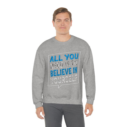 All You Need is To Believe In Yourself Crewneck Sweatshirt