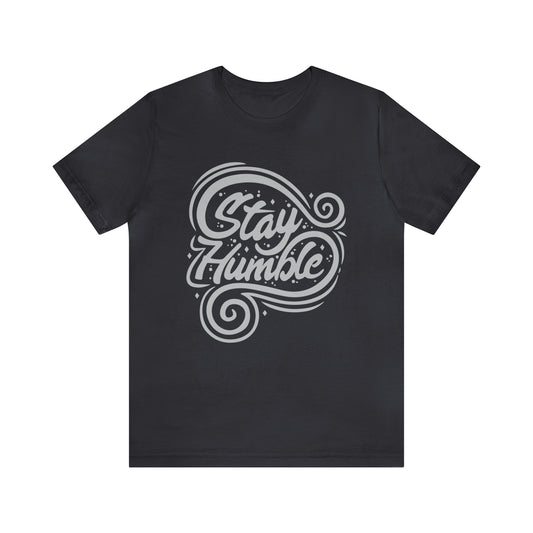 Stay Humble T-Shirt