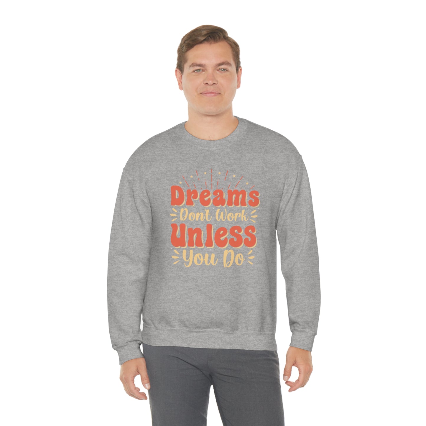 Dreams Don't Work Unless You Do Crewneck Sweatshirt