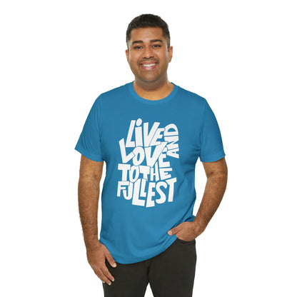 Live and love to the fullest T-Shirt