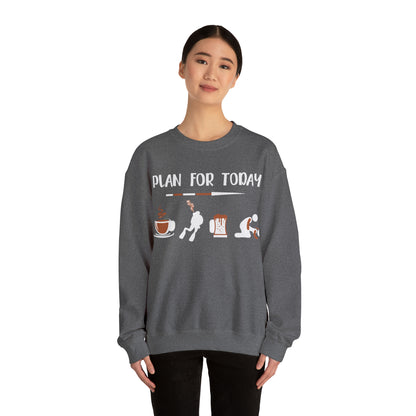 Plan for today Crewneck Sweatshirt