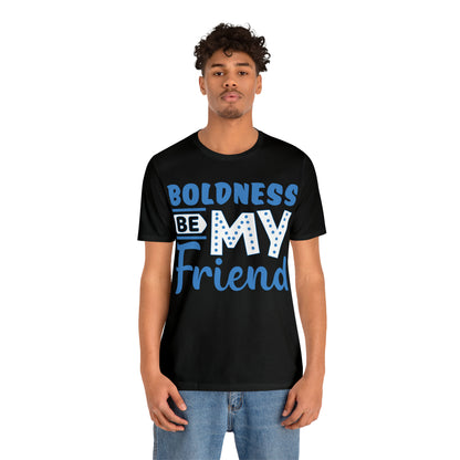 Boldness Be My Friend T-Shirt