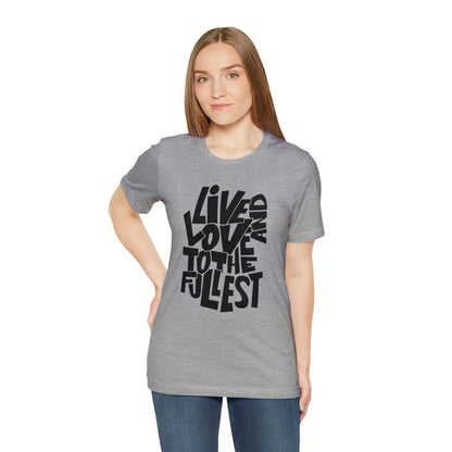 Live and love to the fullest 1 T-Shirt