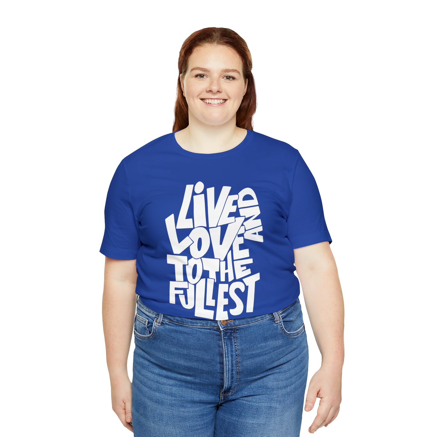 Live and love to the fullest T-Shirt