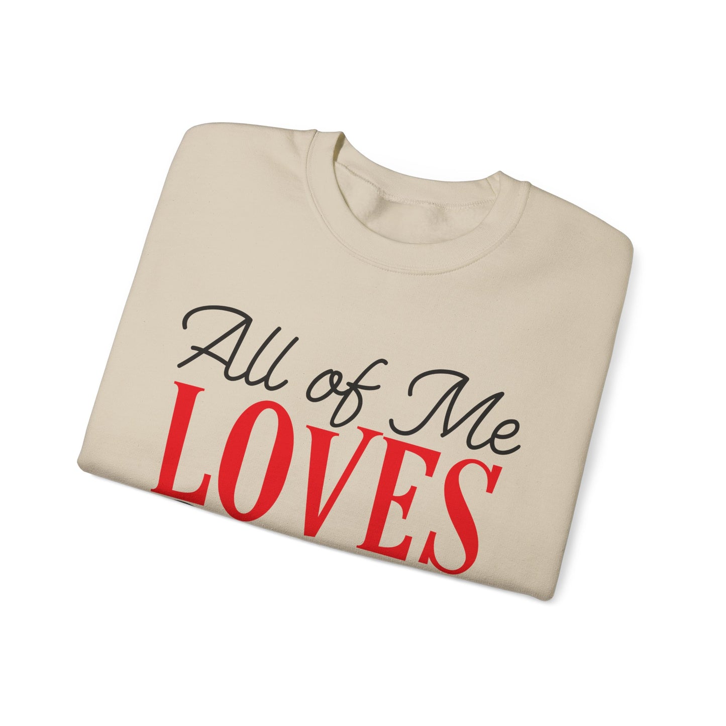 All of me loves all of you Crewneck Sweatshirt