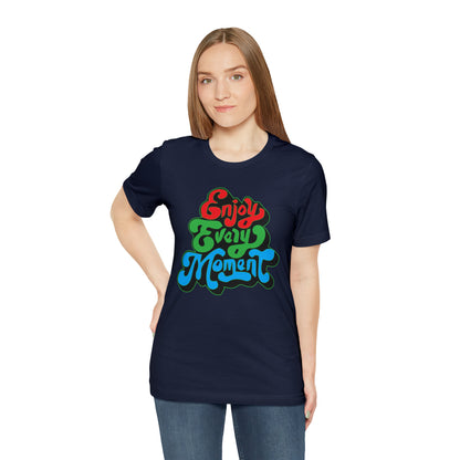 Enjoy every moment Unisex Tee Shirt