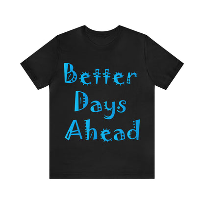 Better Days Ahead T-Shirt