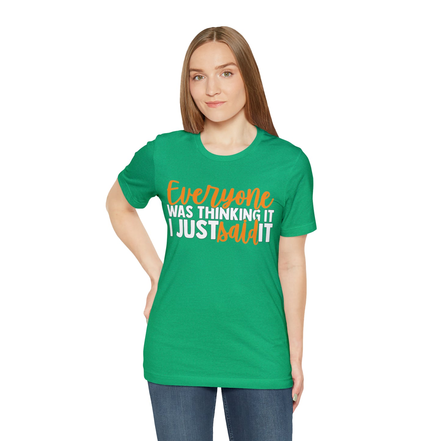 Everyone was Thinking It I Just Said It T-Shirt