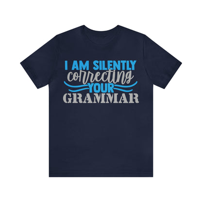 I Am Silently Correcting Your Grammar T-Shirt