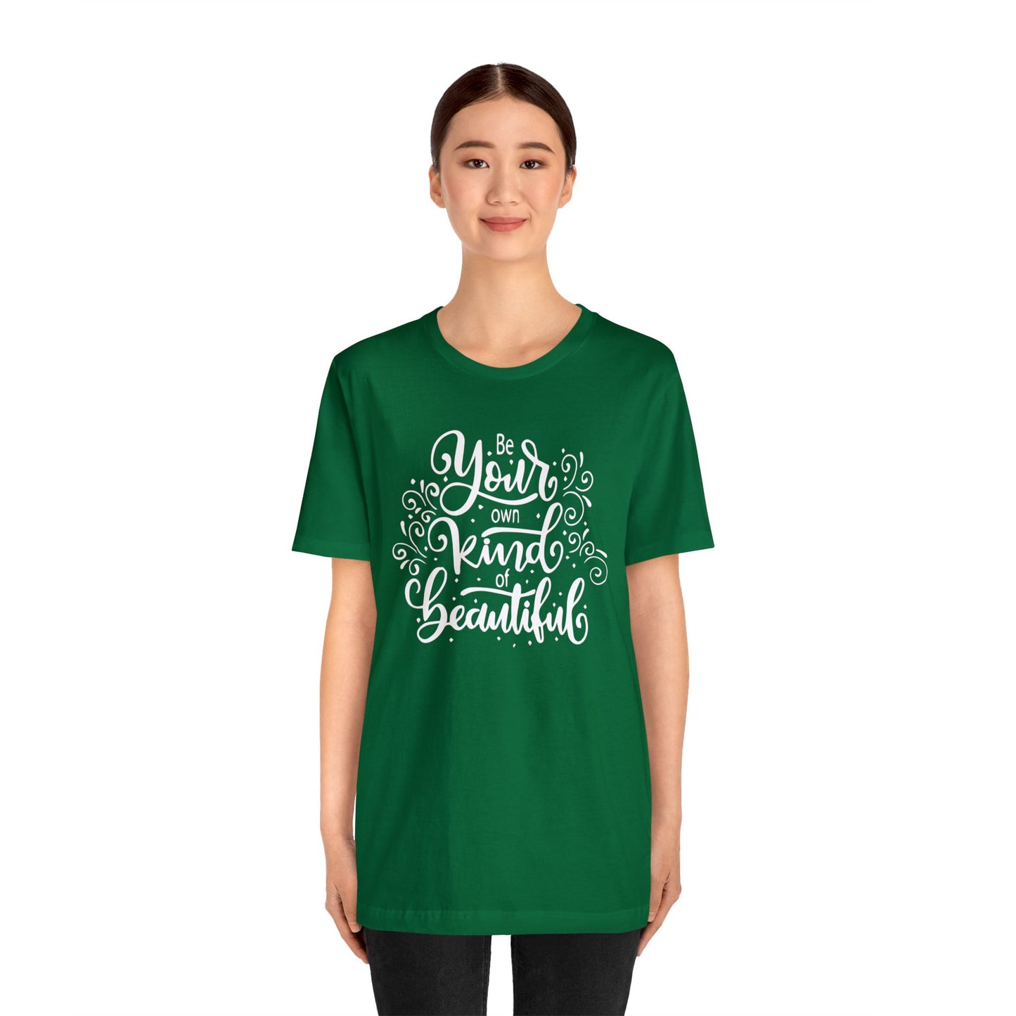 Be your own kind of beautiful T-Shirt