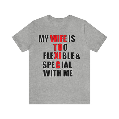 My wife is toxic-flexible & special T-Shirt