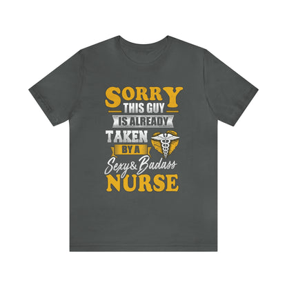 Sorry I'm taken by a bad ass nurse T-Shirt