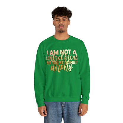 I Am Not A Control Freak But You're Doing It Wrong Crewneck Sweatshirt