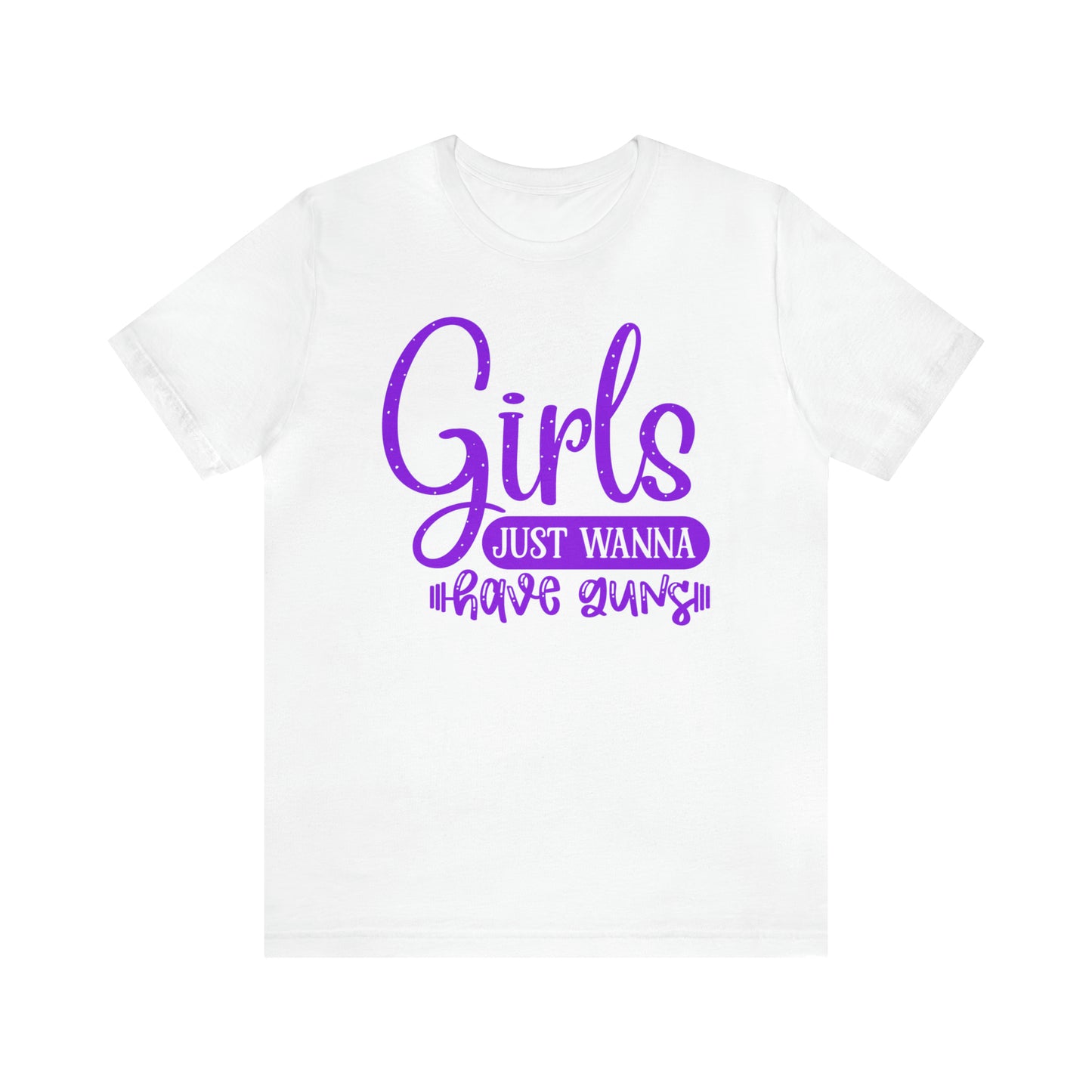 Girls Just Wanna Have Guns T-Shirt