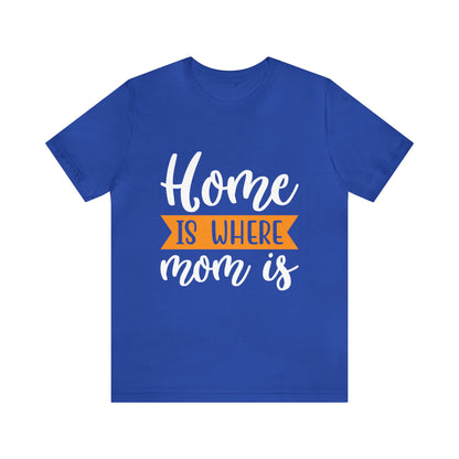 Home is where mom is T-Shirt