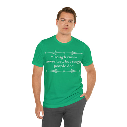 Tough times never last T-Shirt