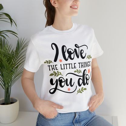 I_love_the_little_things_you_do 1 T-Shirt