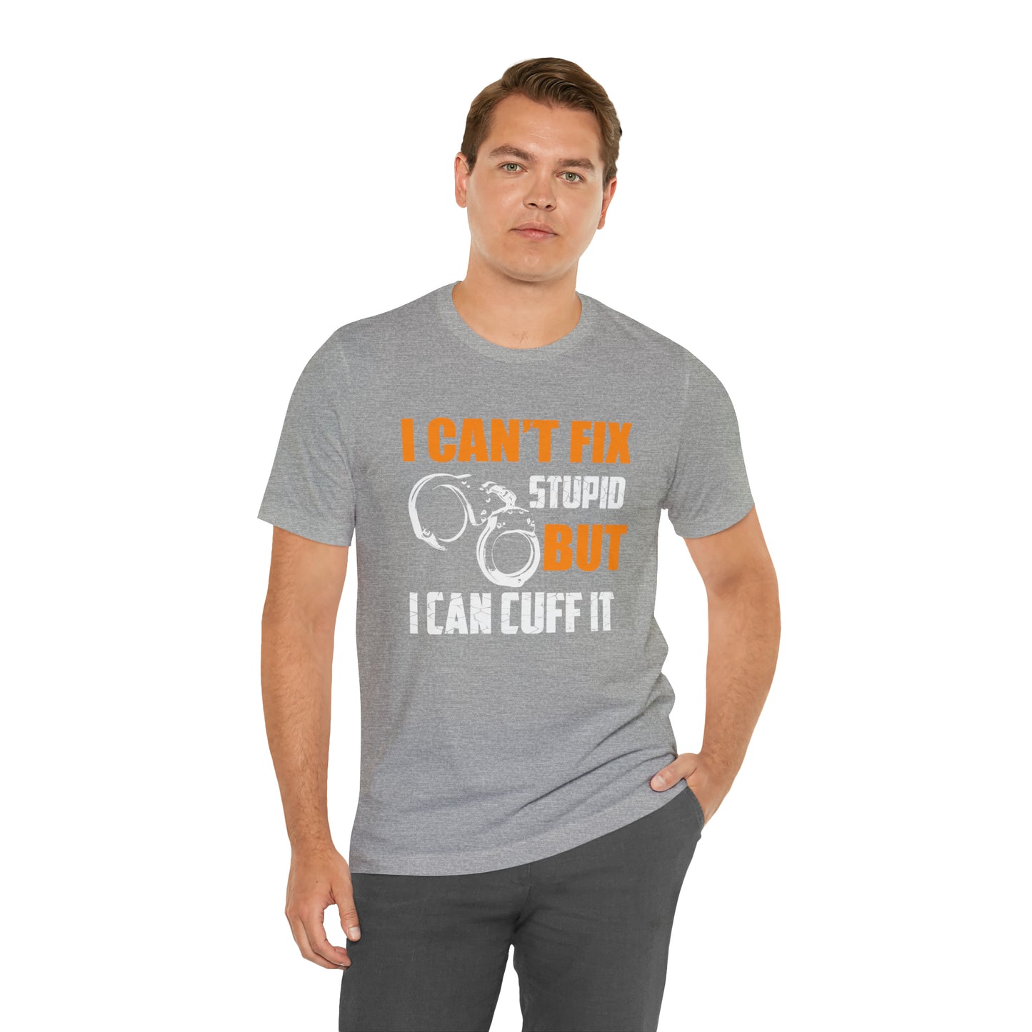 I can't fix stupid but I can cuff it T-Shirt