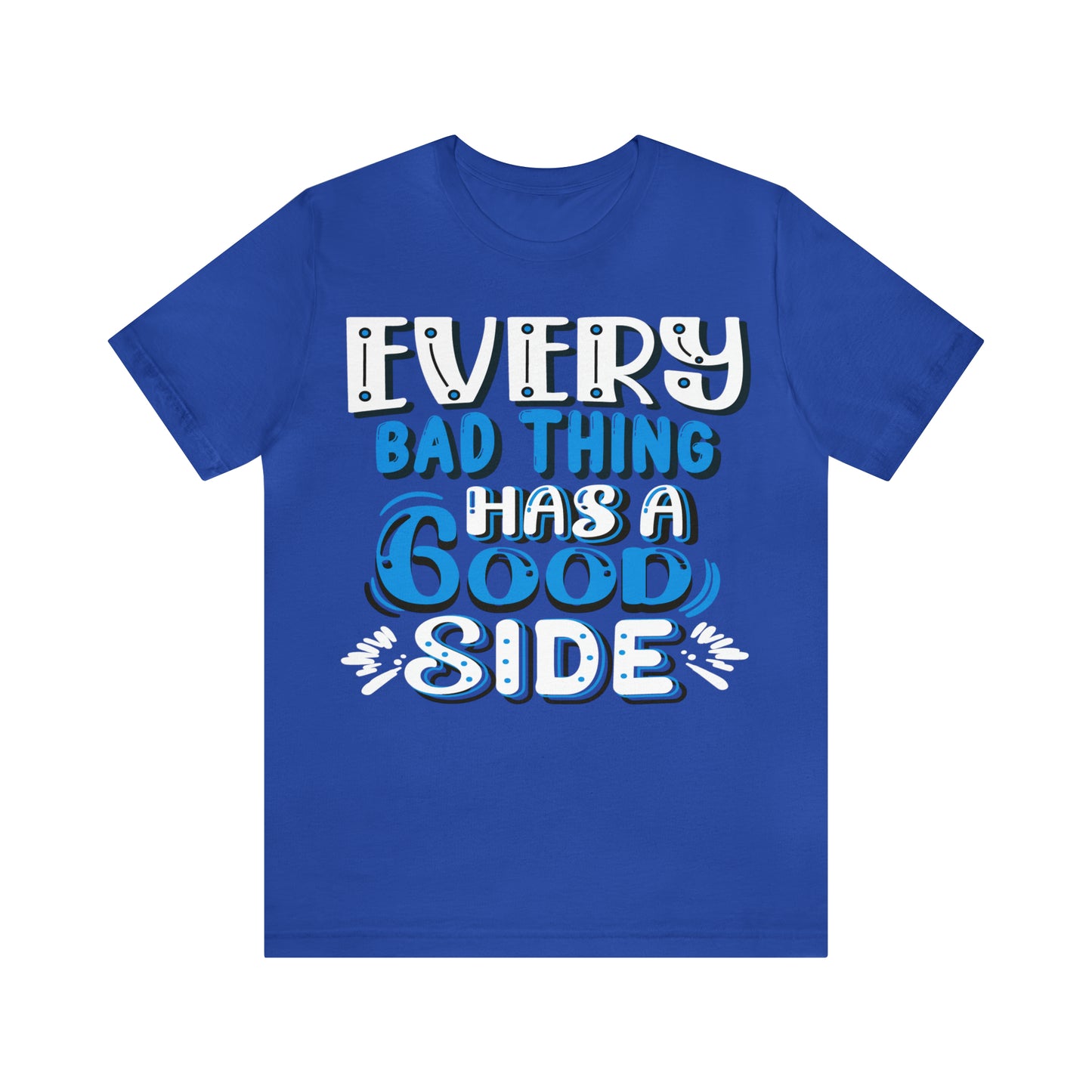 Every Bad Thing Has A Good Side T-Shirt