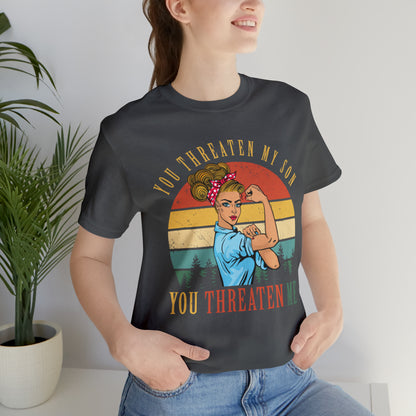 Threaten my son You threaten me T-Shirt