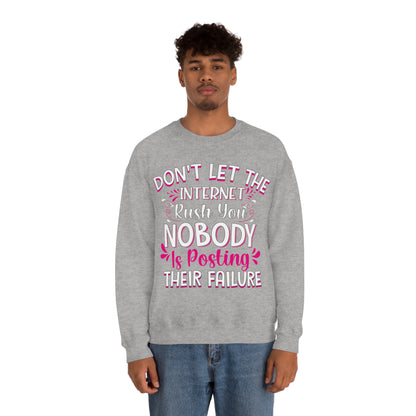 Don't Let the Internet Rush You Nobody Is Posting Their Failure Crewneck Sweatshirt