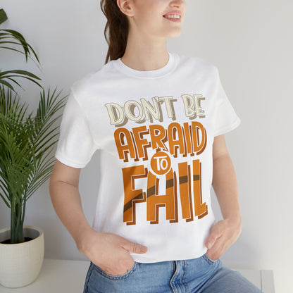 Don't Be Afraid to Fail T-Shirt