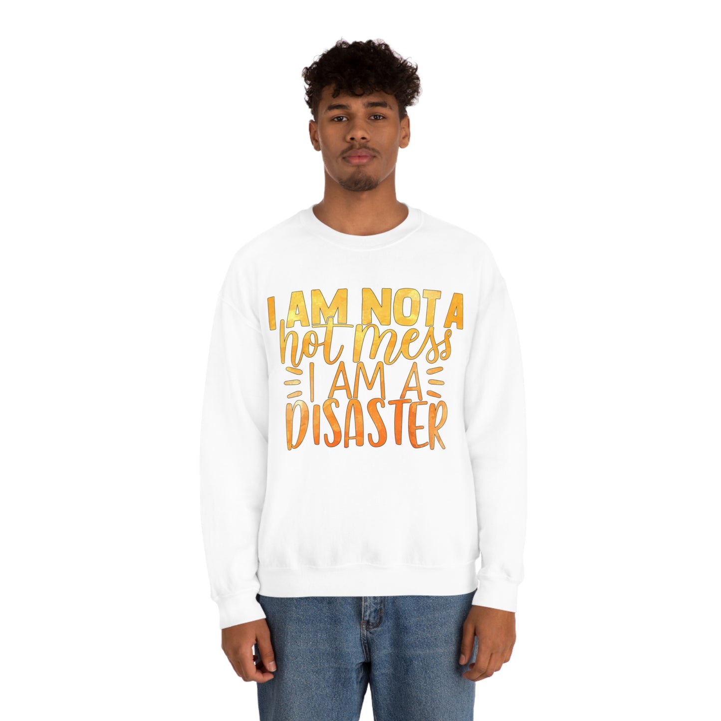 I Am Not A Hot Mess I Am A Disaster Crewneck Sweatshirt