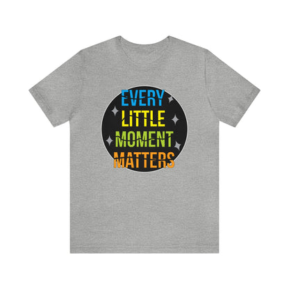 Every little moment matters T-Shirt