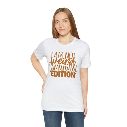 I Am Not Weird I Am Limited Edition T-Shirt