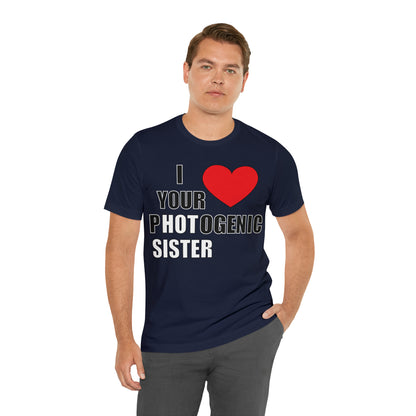 I love your pHOTogenic sister T-Shirt