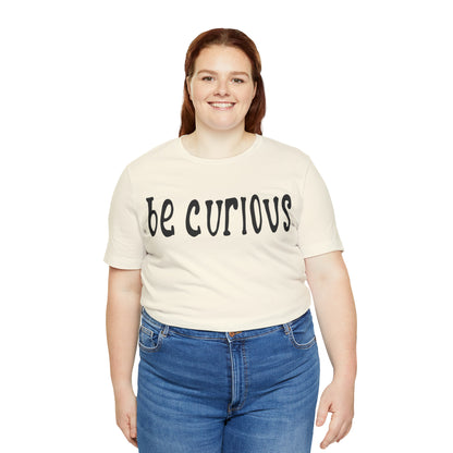 Be curious T-Shirt