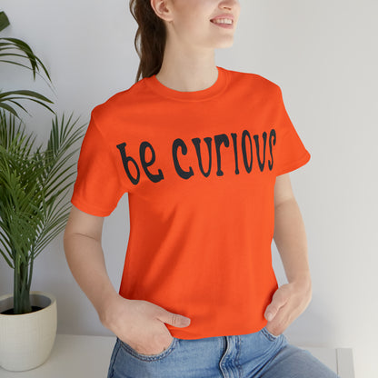 Be curious T-Shirt