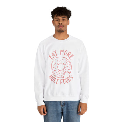 Eat more hole foods Crewneck Sweatshirt