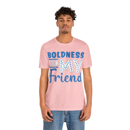 Boldness Be My Friend T-Shirt